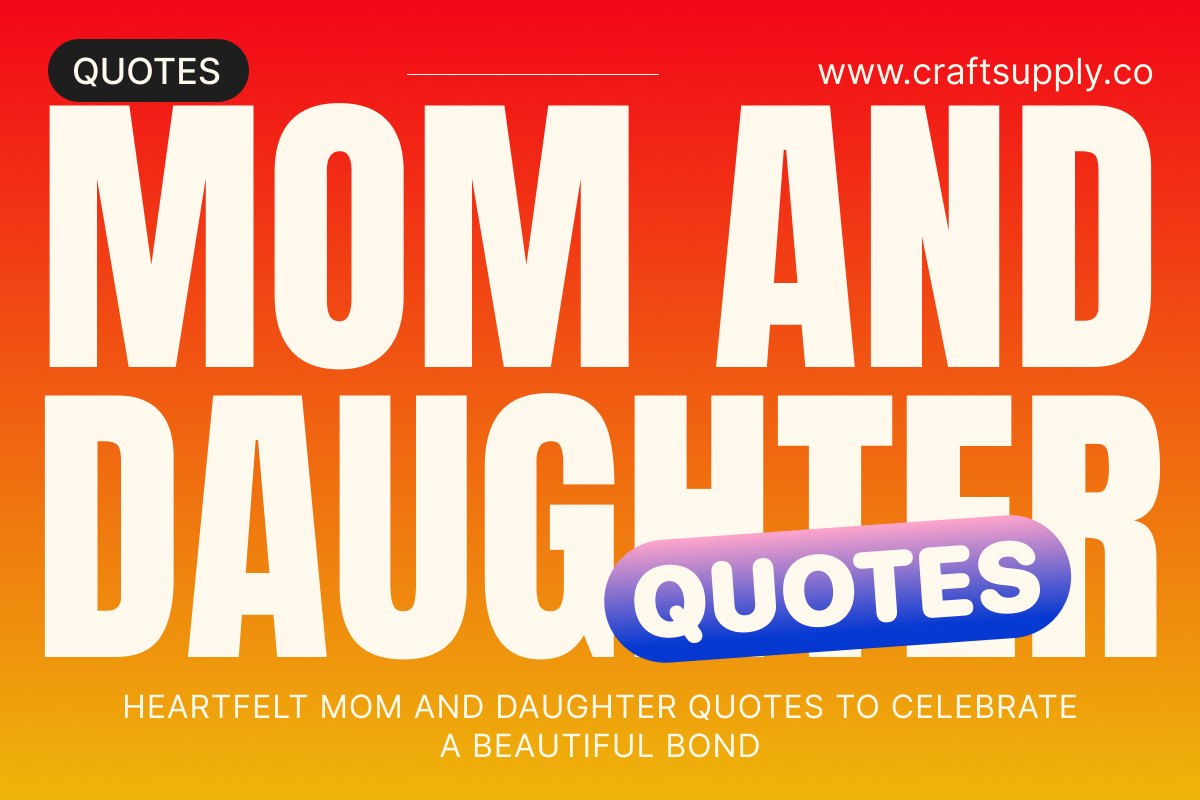 Heartfelt Mom and Daughter Quotes to Celebrate a Beautiful Bond